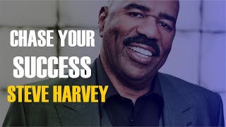 CHASE SUCCESS NO MATTER HOW HARD! - STEVE HARVEY