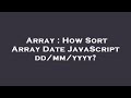 Array : How Sort Array Date JavaScript dd/mm/yyyy?