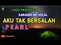 PEARL - AKU TAK BERSALAH ( KARAOKE )