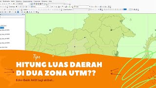 Menghitung luas wilayah daerah yang terletak di dua zona UTM