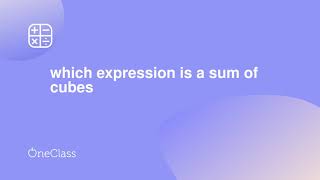 which expression is a sum of cubes