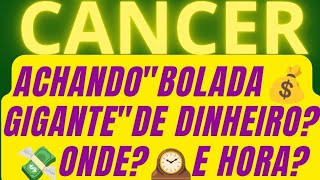 CÂNCER ♋ VOCÊ VAI ACHAR UMA BOLADA 💰GIGANTE DE DINHEIRO? VEJA ONDE ,HORA E LOCAL!😱🤫