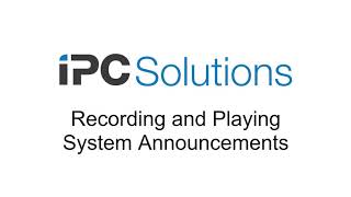 Recording and Playing System Announcements on the IPC Solutions User Portal