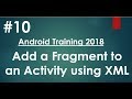 Android tutorial (2018) - 10 - Add a Fragment to an Activity using XML