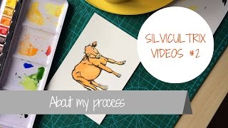 About my process: How I do things (some things) | Silvicultrix Videos #2