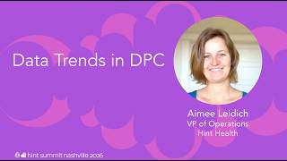 Data Trends in DPC: From Movement to Mainstream | Aimee Leidich | Hint Summit 2026