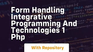 Form handling integrative programming and technologies 1 php