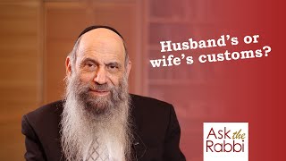 Husband's or wife's minhagim? | Ask the Rabbi Live with Rabbi Chaim Mintz