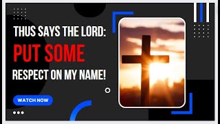 Thus says the LORD:  RESPECT My Name | In Gods Name | Who Is God?