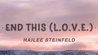 Hailee Steinfeld - End This (L.O.V.E.) (Lyrics)