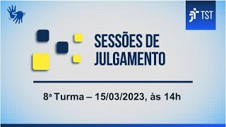 8ª Turma | Assista à sessão do dia 15/03/2023