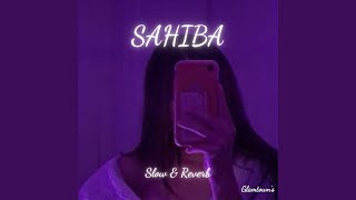 Sahiba (Slow & Reverb)