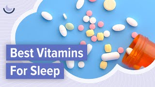 The best vitamins for sleep