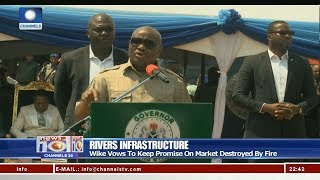 Wike Vows To Keep Promise On Market Destroyed By Fire