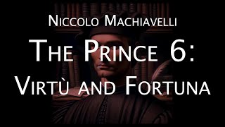 Niccolo Machiavelli's 'The Prince' 6: Virtù and Fortuna