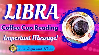 Libra! NOW YOU SEE CLEARLY! Good Luck Is One Choice Away! Coffee Cup & Tarot Reading