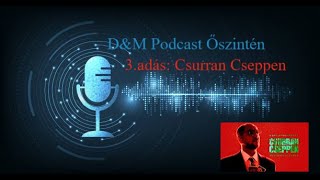 D\u0026M Podcast Őszintén 3 adás Csurran Cseppen