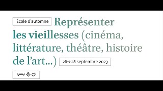 Représenter les vieillesses (cinéma, littérature, théâtre, histoire de l’art...) 27-09/9h30-11h