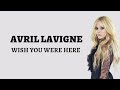 Wish You Were Here - Avril Lavigne (Lirik video dan terjemahan)