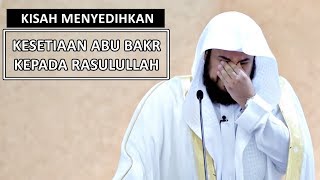 Kisah Menyedihkan: Kesetiaan Abu Bakr Kepada Rasulullah | Syaikh Muhammad Al-Arifi