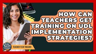 How Can Teachers Get Training On UDL Implementation Strategies? - Teacher Tech Toolbox