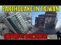 Powerful Earthquake Destroys Taiwan - Strongest In 25 Years!