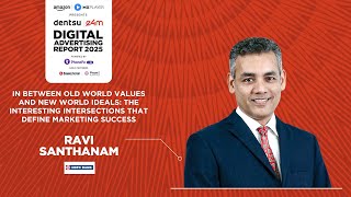 Ravi Sanathan | The Evolving Indian Consumer | Dentsu e4m Digital Advertising Report 2025