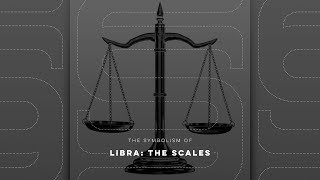 The Symbolism of Libra: The Scales - SS Ep. 9