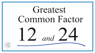 How to Find the Greatest Common Factor for 12 and 24
