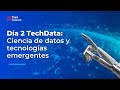 ✅Día 2 TechData: Ciencia de datos y tecnologías emergentes