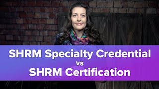 SHRM Specialty Credential vs. SHRM Certification