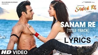 Sanam Re Full Audio Song LYRICS | Title Track | Pulkit Samrat, Yami Gautam