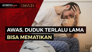 Bahaya Mematikan Duduk Terlalu Lama yang Tak Disadari