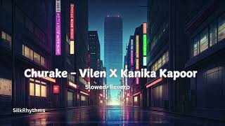 Churake - Vilen X Kanika Kapoor | Slowed + Reverb | Dark Romance Vibes 2025