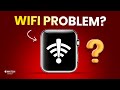 Apple Watch Wi-Fi Not Connecting? Here’s What To Do!