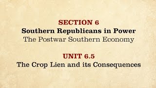 MOOC | The Crop Lien and Its Consequences | The Civil War and Reconstruction, 1865-1890 | 3.6.5