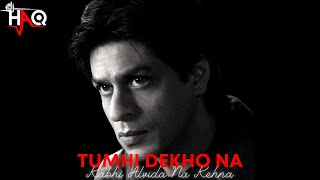 Tumhi Dekho Na | Kabhi Alvida Na Kehna | DJ Haq | Shah Rukh Khan | Rani Mukherjee | Bollywood Remix