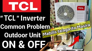 Eto ang Kadalasang Problema ng TCL Inverter Split Type | ON & OFF ang Outdoor Unit !!