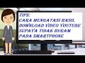 TIPS : CARA DOWNLOAD VIDEO YOUTUBE SUPAYA JERNIH TIDAK BURAM KUALITAS FULL HD PADA SMARTPHONE