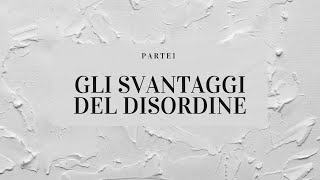 Parte 1 -  Gli svantaggi del disordine