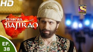 Peshwa Bajirao - पेशवा बाजीराव - Ep 38 - 15th Mar, 2017