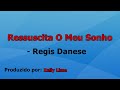 Ressuscita O Meu Sonho - Regis Danese playback com letra