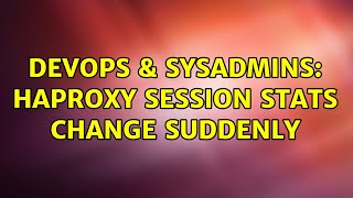 DevOps & SysAdmins: haproxy session stats change suddenly