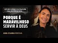 ORAÇÃO PROFÉTICA - PORQUE É MARAVILHOSO SERVIR À DEUS / Ana Clara Rocha