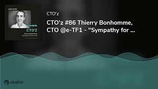 CTO'z #86 Thierry Bonhomme, CTO @e-TF1 - \