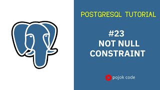 POSTGRESQL TUTORIAL #23 NOT NULL CONSTRAINT