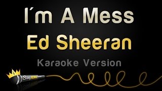 Ed Sheeran - I'm A Mess (Karaoke Version)