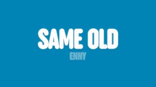 ENNY - Same Old (Lyrics)