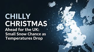 Chilly Christmas Ahead for the UK:Small Snow Chance as Temperatures Drop#UKWeather#ChristmasForecast