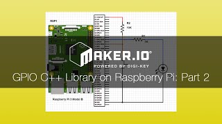 How to use GPIO C++ Library on the Raspberry Pi: Part 2 – Maker.io Tutorial | Digi-Key Electronics